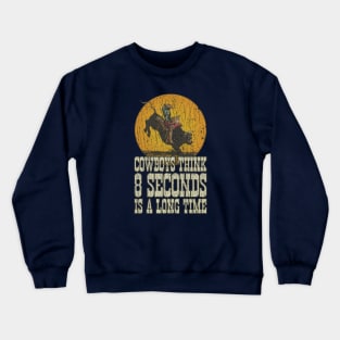 Cowboys Think 8 Seconds Is a Long Time 1992 Crewneck Sweatshirt